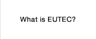 What is EUTEC?