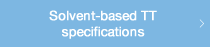 Solvent-based TT specifications